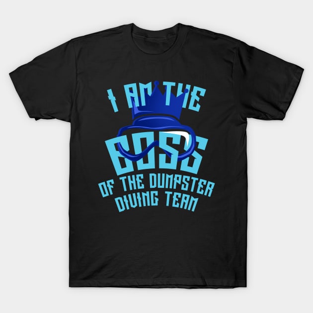 Dumpster Diving Team I Am The Boss design T-Shirt by merchlovers